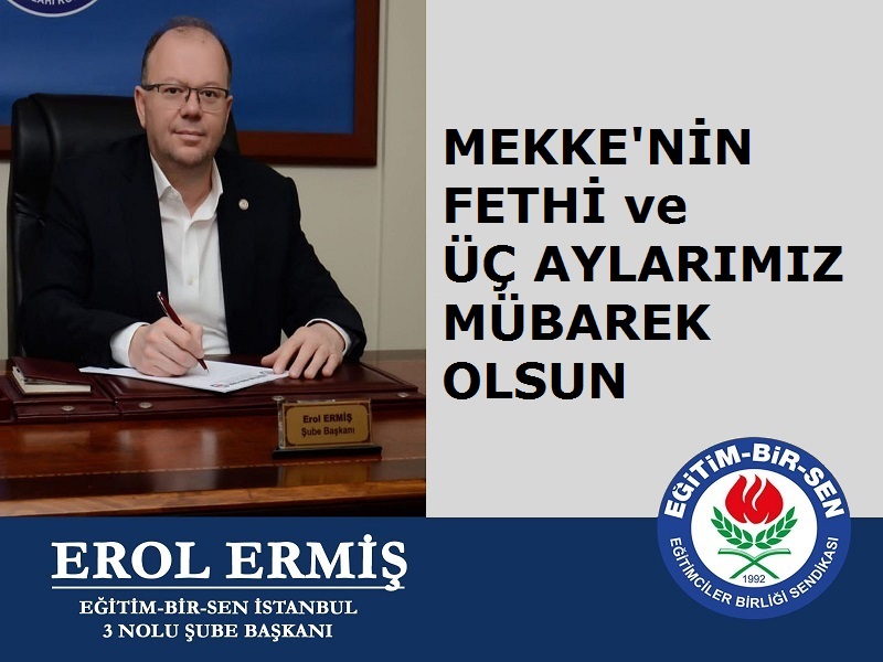 Erol ERMİŞ’ten Mekke’nin Fethi ve Üç Aylar Mesajı