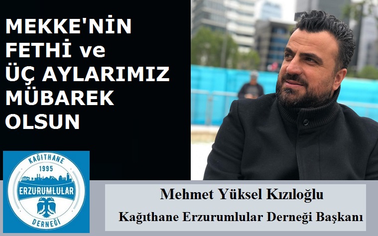Mehmet Yüksel KIZILOĞLU’ndan Mekke’nin Fethi ve Üç Aylar Mesajı