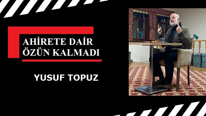 AHİRETE DAİR ÖZÜN KALMADI