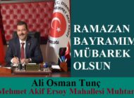Mehmet Akif Ersoy Mahallesi Muhtarı Ali Osman TUNÇ’tan Ramazan Bayramı Mesajı