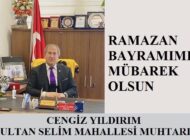 Sultan Selim Mahallesi Muhtarı Cengiz YILDIRIM’dan Ramazan Bayramı Mesajı