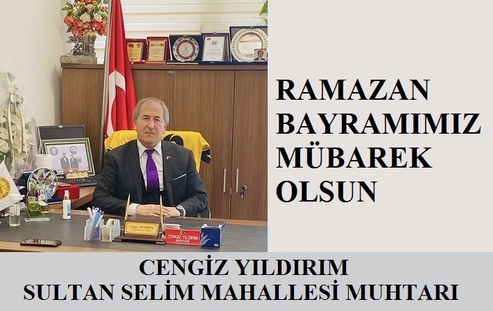Sultan Selim Mahallesi Muhtarı Cengiz YILDIRIM’dan Ramazan Bayramı Mesajı