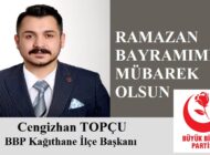 BBP Partisi Kağıthane İlçe Başkanı Cengizhan TOPÇU’dan Ramazan Bayramı Mesajı