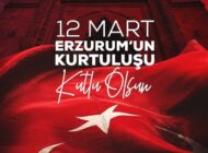 Dadaşlar Diyarında Dirilişin Destanı: 12 Mart Erzurum’un Kurtuluşu