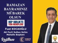 AK Parti Kağıthane Sultan Selim Mahalle Başkanı Fuat KOCAOĞLU’ndan Ramazan Bayramı Mesajı