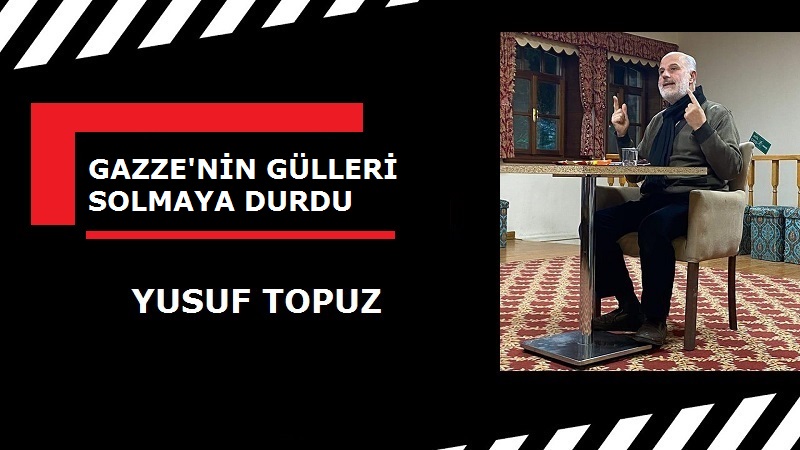 GAZZE’NİN GÜLLERİ SOLMAYA DURDU