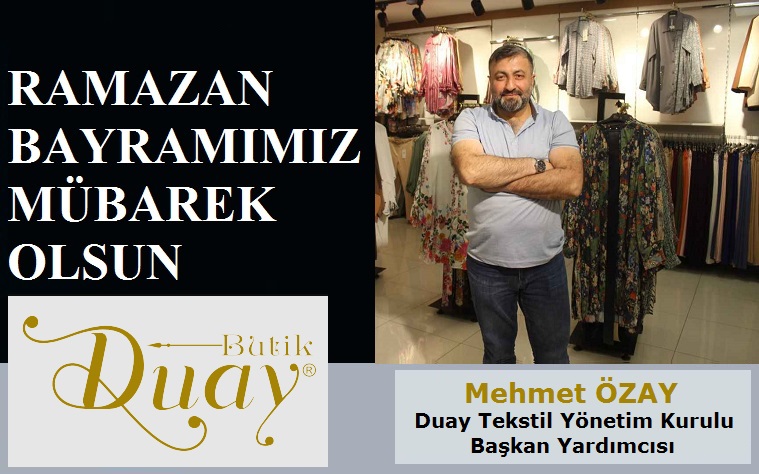 Duay Tekstil Yönetim Kurulu Başkan Yardımcısı Mehmet ÖZAY’dan Ramazan Bayramı Mesajı
