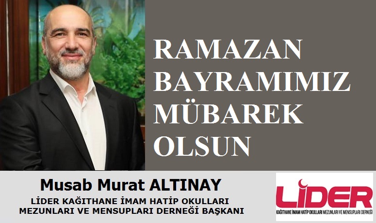 LİDER Başkanı Musab Murat ALTINAY’dan Ramazan Bayramı Mesajı