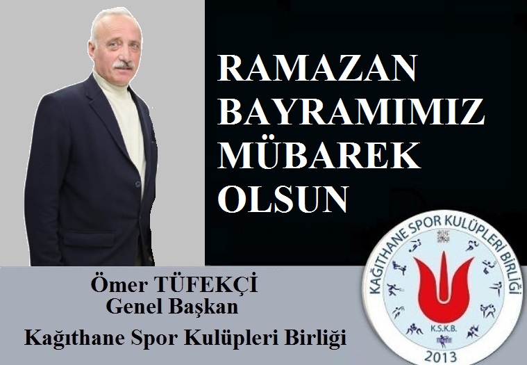 Kağıthane Spor Kulüpleri Birliği Genel Başkanı Ömer Tüfekçi’den Ramazan Bayramı Mesajı