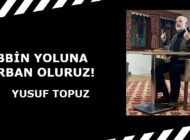 RABBİN YOLUNA KURBAN OLURUZ!