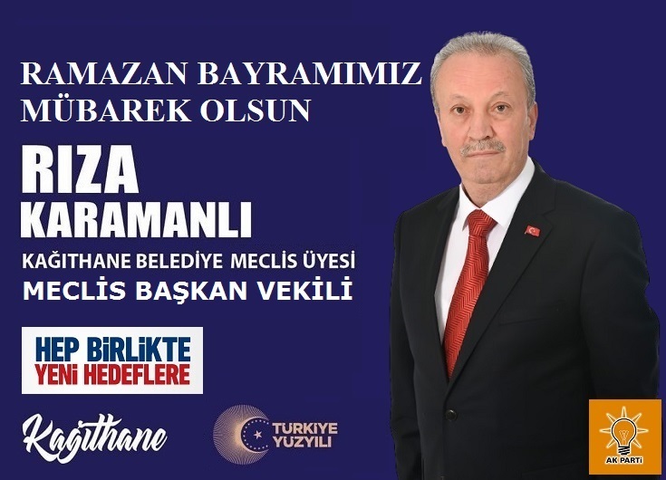 Kağıthane Belediye Meclis Üyesi, Meclis Başkan Vekili Rıza KARAMANLI’dan Ramazan Bayramı Mesajı
