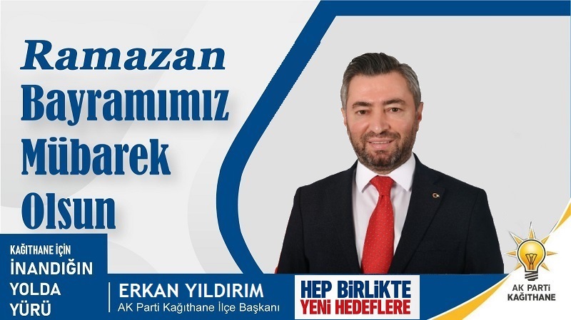 AK Parti Kağıthane İlçe Başkanı Erkan YILDIRIM’dan Ramazan Bayramı Mesajı