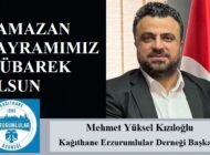 Kağıthane Erzurumlular Derneği Başkanı Mehmet Yüksel KIZILOĞLU’ndan Ramazan Bayramı Mesajı
