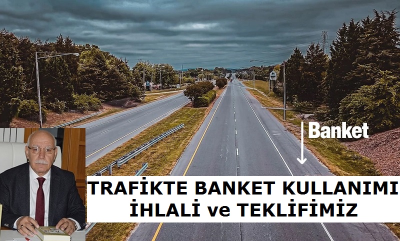 TRAFİKTE BANKET KULLANIMI-İHLALİ ve TEKLİFİMİZ
