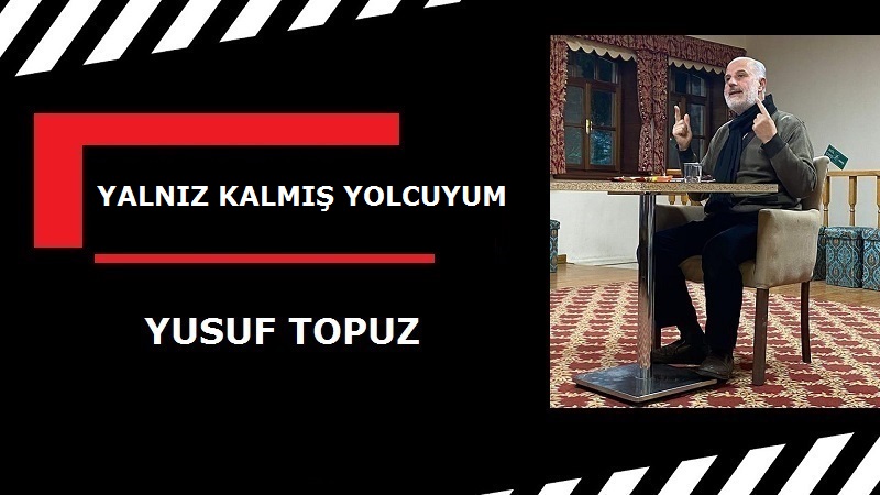 YALNIZ KALMIŞ YOLCUYUM