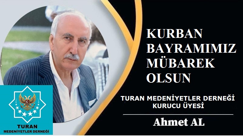 TURAN Medeniyetler Derneği Kurucu Üyesi Ahmet AL’dan Kurban Bayramı Mesajı