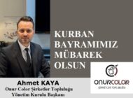 Onur Color Şirketler Topluluğu Yönetim Kurulu Başkanı Ahmet KAYA’dan Kurban Bayramı Mesajı