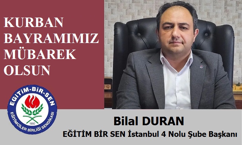 Eğitim Bir Sen İstanbul 4 Nolu Şube Başkanı Bilal DURAN’dan Kurban Bayramı Mesajı