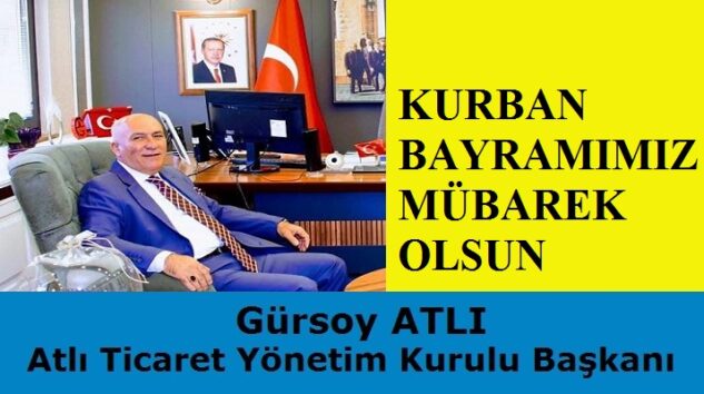 ATLI Ticaret Yönetim Kurulu Başkanı Gürsoy ATLI’dan Kurban Bayramı Mesajı