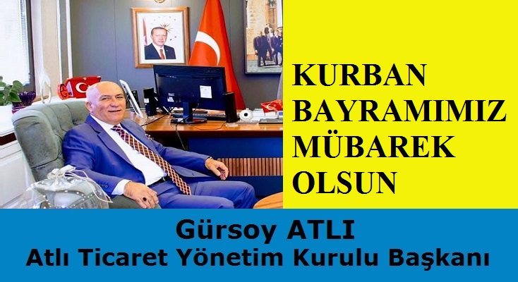 ATLI Ticaret Yönetim Kurulu Başkanı Gürsoy ATLI’dan Kurban Bayramı Mesajı