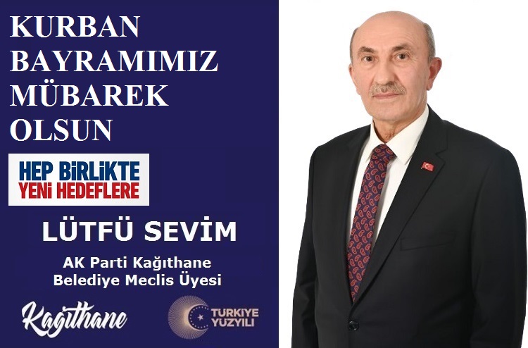 AK Parti Kağıthane Belediye Meclis Üyesi Lütfü SEVİM’den Kurban Bayramı Mesajı