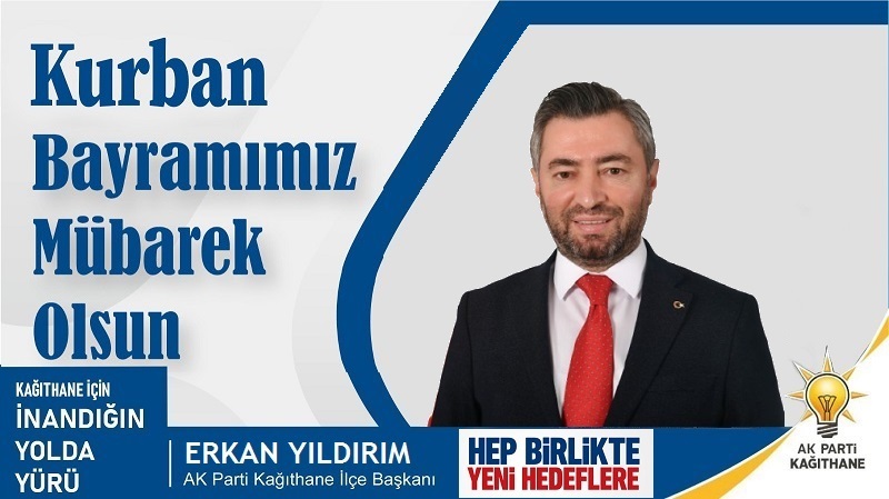 AK Parti Kağıthane İlçe Başkanı Erkan YILDIRIM’dan Kurban Bayramı Mesajı