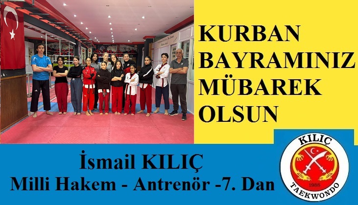 Kılıç Taekwondo Spor Kulübü Başkanı İsmail Kılıç’tan Kurban Bayramı Mesajı
