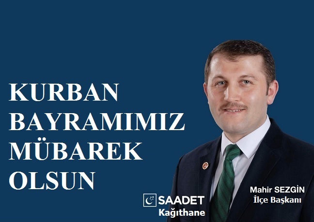 Saadet Partisi Kağıthane İlçe Başkanı Av. Mahir SEZGİN’den Kurban Bayramı Mesajı
