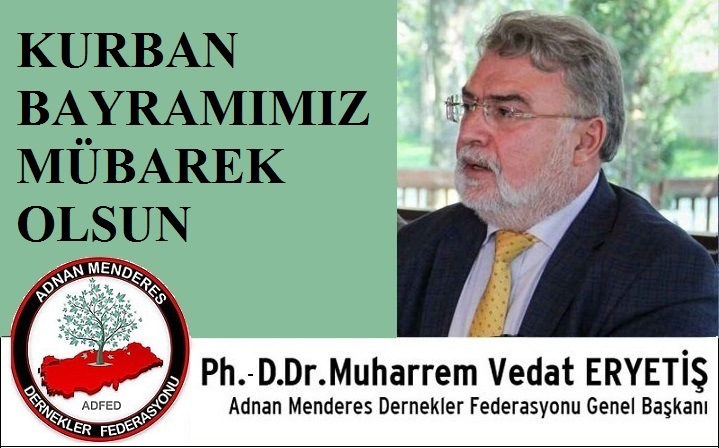 ADFED Genel Başkanı Ph.D.- Dr. Muharrem Vedat ERYETİŞ’ten Kurban Bayramı Mesajı