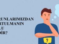 Sorunlarımızdan kurtulmanın yolu nedir