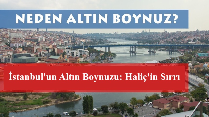 İstanbul’un Altın Boynuzu: Haliç’in Sırrı