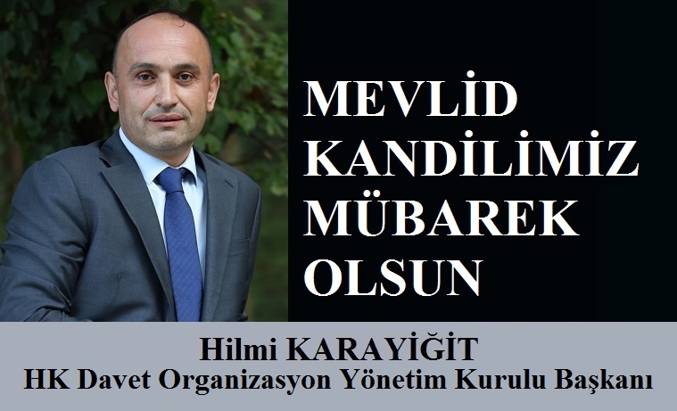 HK Davet Organizasyon Yönetim Kurulu Başkanı Hilmi KARAYİĞİT’ten Mevlid Kandili Mesajı