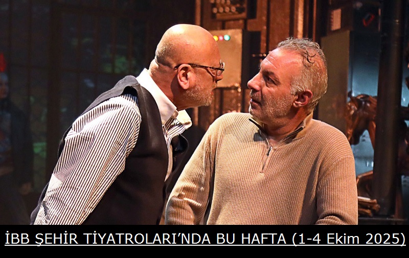 Tiyatroseverler Dikkat: İBB Şehir Tiyatroları’nda 1-4 Ekim Arası Dopdolu Program!