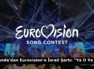 İrlanda’dan Eurovision’a İsrail Şartı: “Ya O Ya Biz”