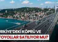 Otoyollar ve Köprüler Satılmasın: Kamu Yararı İçin Vazgeçilmez Bir Kamu Malı