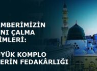 Peygamberimizin Naaşını Çalma Girişimleri: İki Büyük Komplo ve Türklerin Fedakârlığı