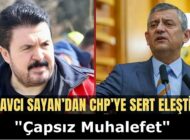 Savcı Sayan’dan Muhalefete Sert Eleştiriler: “Çapsız Muhalefet”