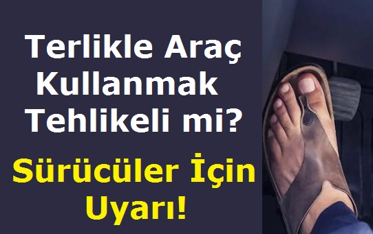 Terlikle Araç Kullanmak Tehlikeli mi? Sürücüler İçin Uyarı!
