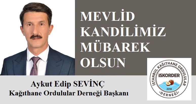 Kağıthane Ordulular Derneği Başkanı Aykut Edip SEVİNÇ’ten Mevlid Kandili Mesajı