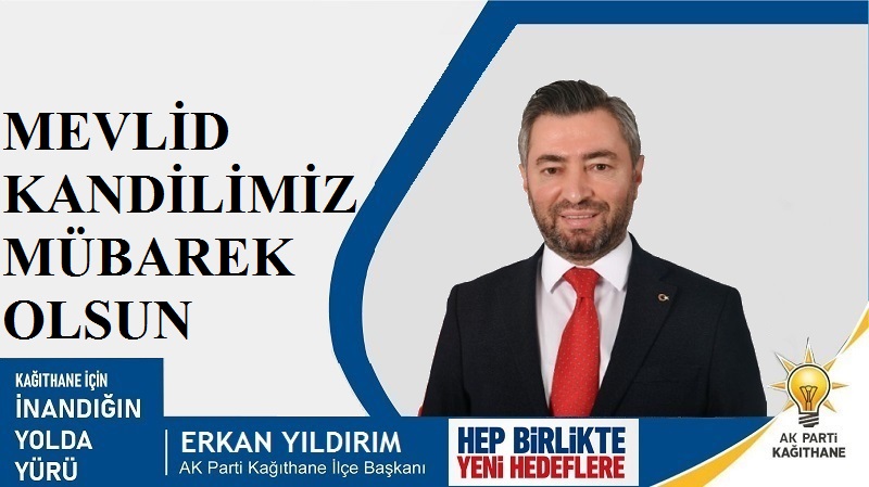 AK Parti Kağıthane İlçe Başkanı Erkan YILDIRIM’dan Mevlid Kandili Mesajı