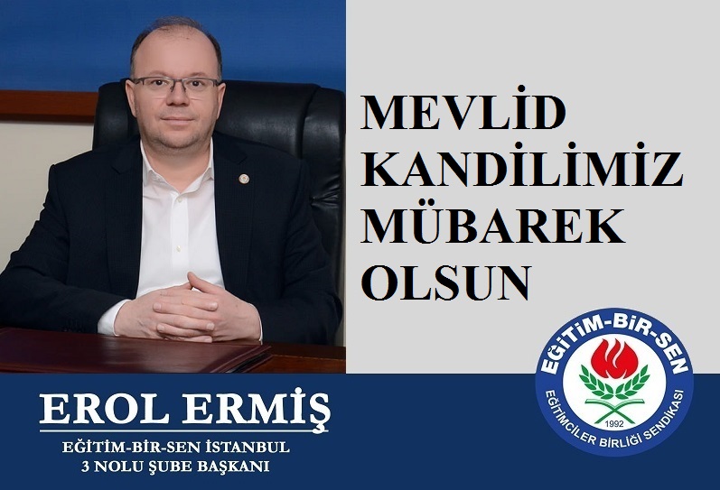 EĞİTİM BİR SEN İstanbul 3 Nolu Şube Başkanı Erol ERMİŞ’ten Mevlid Kandili Mesajı