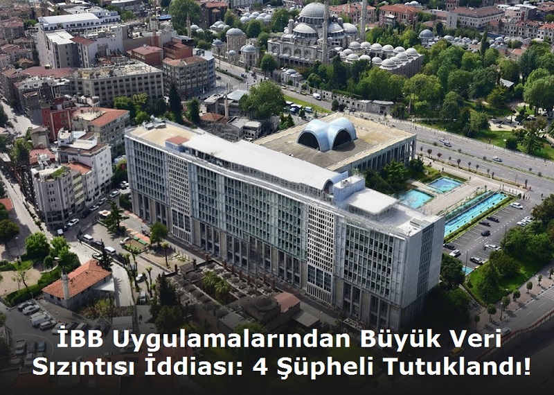 İBB Uygulamalarından Büyük Veri Sızıntısı İddiası: 4 Şüpheli Tutuklandı!
