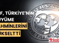 IMF, TÜRKİYE’NİN BÜYÜME TAHMİNLERİNİ YÜKSELTTİ