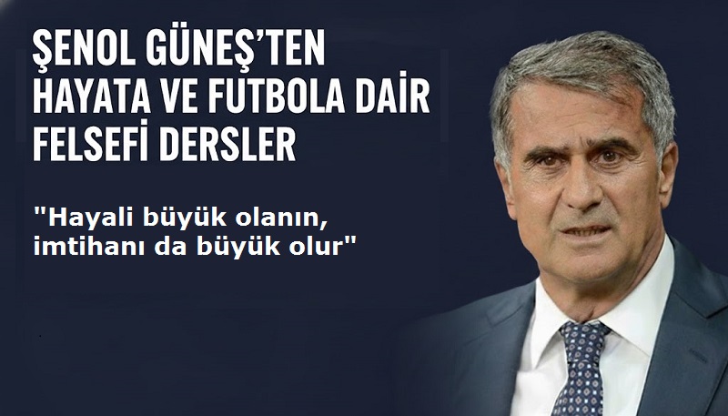 Şenol Güneş’ten Hayata ve Futbola Dair Felsefi Dersler