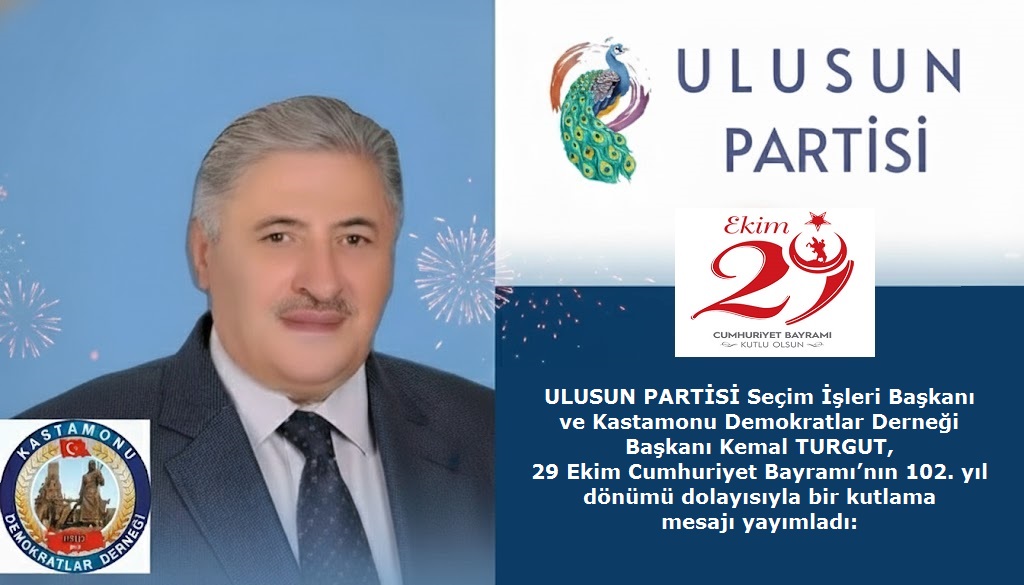 Ulusun Partisi Seçim İşleri Başkanı Kemal Turgut’tan 29 Ekim Cumhuriyet Bayramı Mesajı