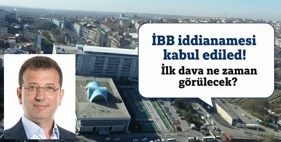 İBB Yolsuzluk İddianamesi Kabul Edildi! Yargılama Süreci Başlıyor…
