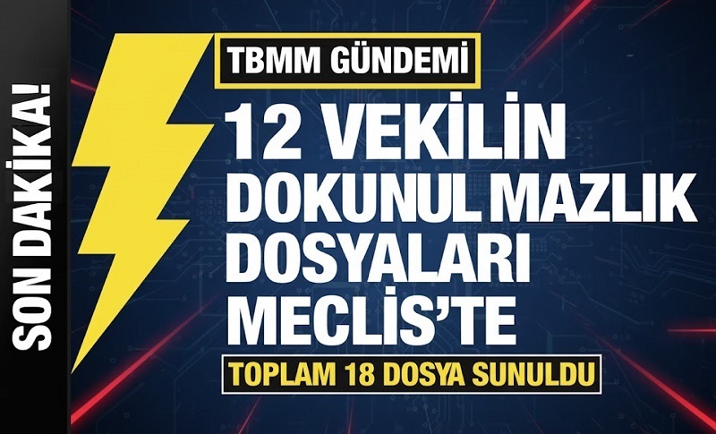 12 Milletvekili Hakkında 18 Dokunulmazlık Dosyası TBMM’ye Sunuldu