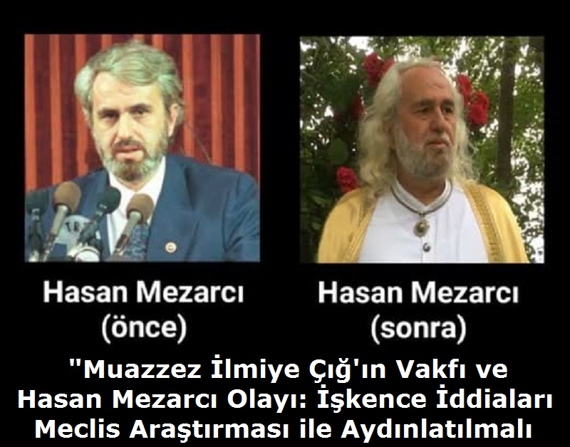 Muazzez İlmiye Çığ’ın Vakfı ve Hasan Mezarcı Olayı: İşkence İddiaları Meclis Araştırması ile Aydınlatılmalı