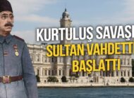 Sultan Vahdettin’in Paşaları Trabzon ve Samsun’a Göndermesi ve Kurtuluş Savaşı