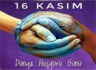 Dünya Barışının Teminatı: 16 Kasım Uluslararası Hoşgörü Günü Kutlu Olsun